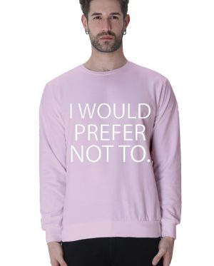 I Would Prefer Not To Sweatshirt