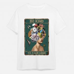 Be Kind To Your Mind T-Shirt