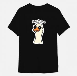 Here To Duck Shirt Up T-Shirt