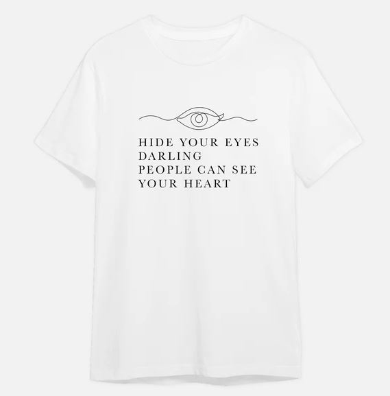Hide Your Eyes Darling People Can See Your Heart T-Shirt