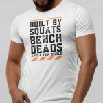 Built By Squats Bench Deads And A Few Curls T-Shirt