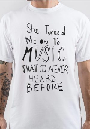 She Turned Me on to Music that I Never Heard Before T-Shirt