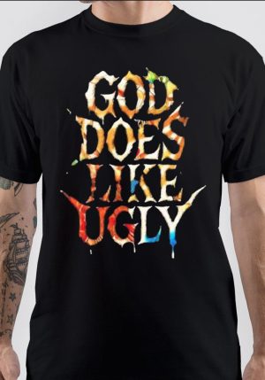 God Does Like Ugly T-Shirt