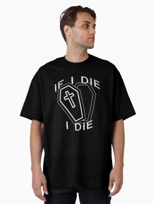 If I Die...I Die Oversized T-Shirt