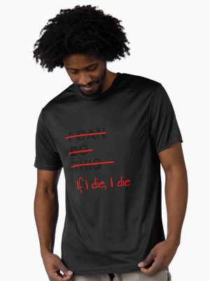 If I die, I die.... Active T-Shirt