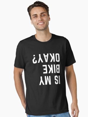 IS MY BIKE OKAY?  printed T-Shirt