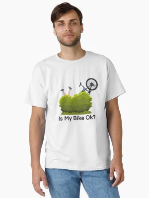Is my bike ok? funny mountain bike design Classic T-Shirt