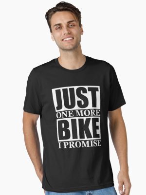 Just One More Bike I Promise printed T-Shirt