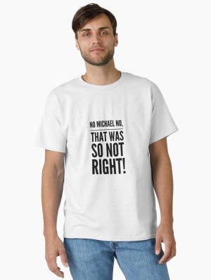 No Michael, No, That was so not right! Classic T-Shirt