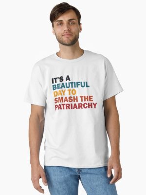 Its A Beautiful Day To Smash The Patriarchy Classic T-Shirt