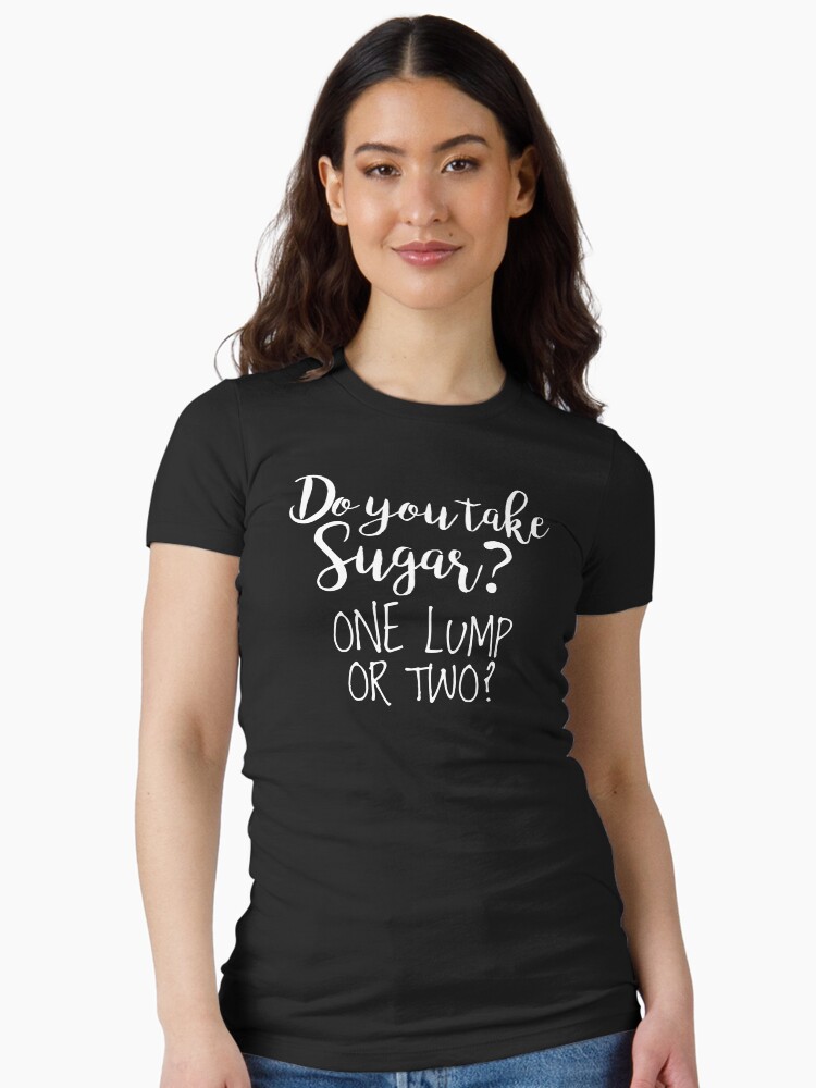 Do You Take Sugar? Fitted T-Shirt