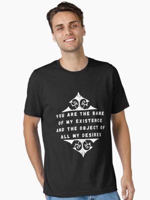 You Are The Bane Of My Existence And The Object Of All My Desires | Beautiful Design - NBR Essential T-Shirt