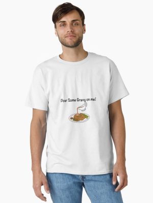 Pour Some Gravy on Me Classic T-Shirt