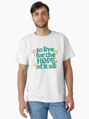 To Live For The Hope Of It All (18) Classic T-Shirt