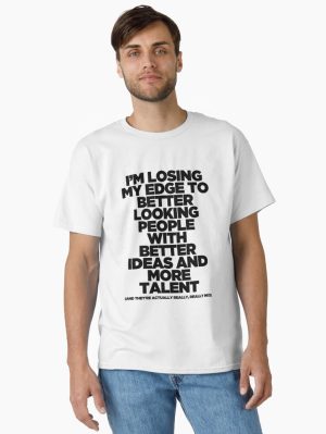 I_m Losing My Edge     Classic T-Shirt