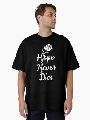 Hope Never Dies Inspirational T-Shirt Oversized T-Shirt