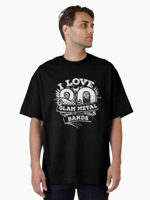 I Love 80s Glam Metal Bands Oversized T-Shirt