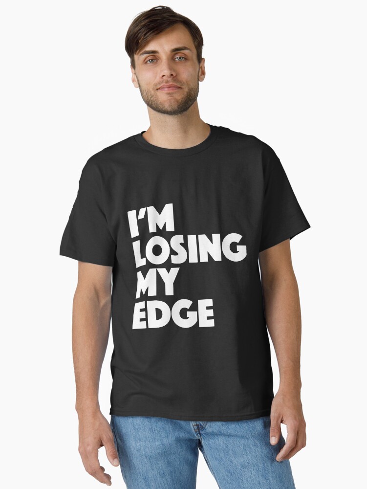 I_m Losing My Edge, Bold Graphic Typography Lyric Design Classic T-Shirt