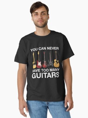 You Can Never Have Too Many Guitars Printed T-Shirt