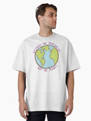 Destroy the Patriarchy, Not the Planet Oversized T-Shirt