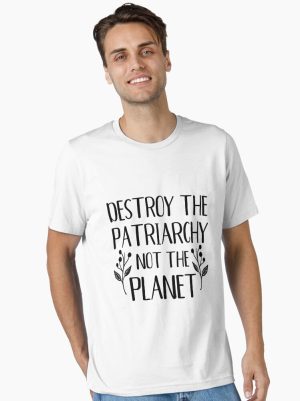 Destroy the Patriarchy Not the Planet Essential T-Shirt