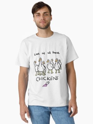 LOOK AT ALL THOSE CHICKENS Classic T-Shirt