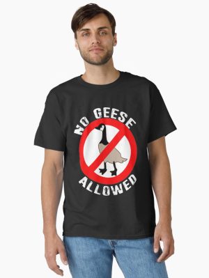 No Canadian Geese Goose No Geese Allowed Classic T-Shirt