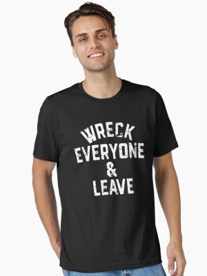 Wreck Everyone And Leave Essential T-Shirt