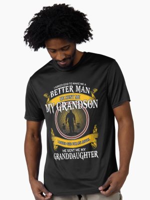 i asked god to make me a better man he sent me my grandson Active T-Shirt