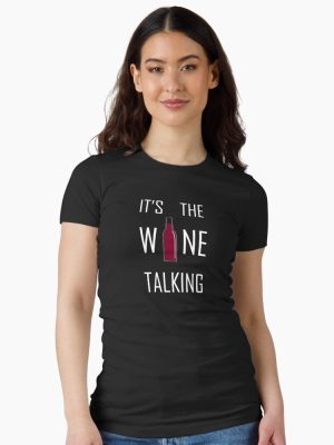 It's the Wine Talking Fitted T-Shirt