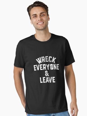 Wreck Everyone and Leave Essential T-Shirt