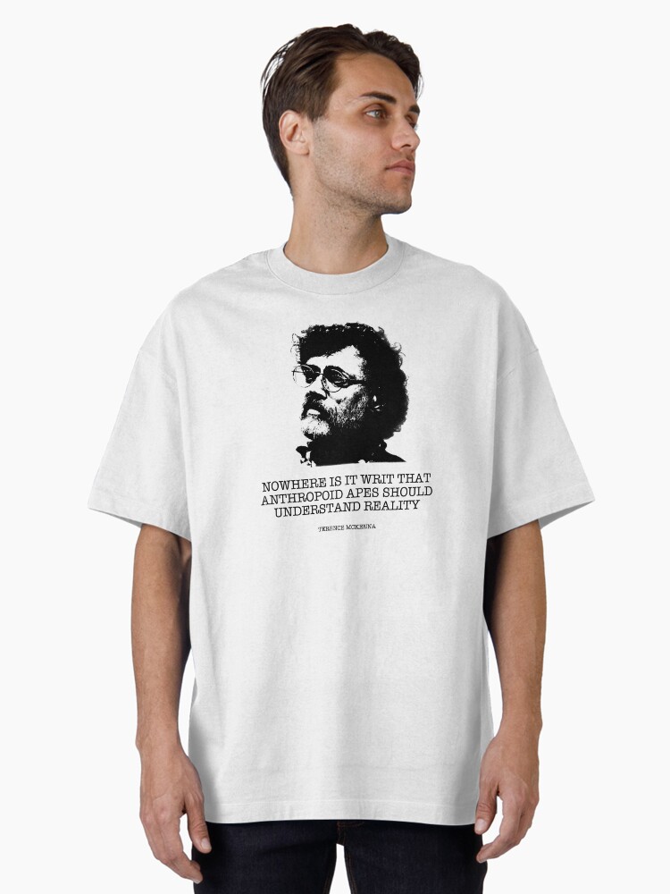 Terence McKenna quotes Oversized T-Shirt