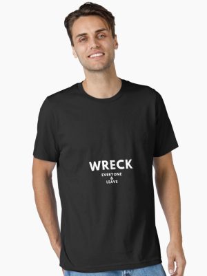 Funny Wreck Everyone And Leave Essential T-Shirt