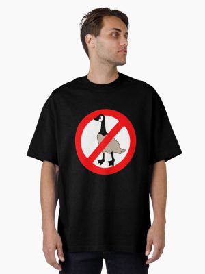 No Canadian Geese Goose No Geese Allowed Oversized T-Shirt