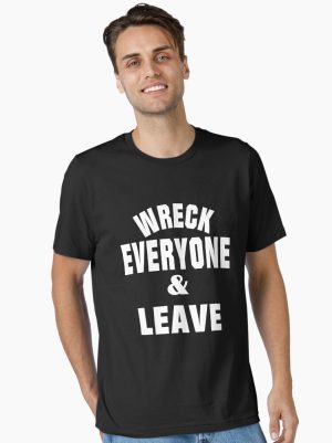 WRECK EVERYONE & LEAVE T-SHIRT Essential T-Shirt