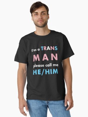 I'm a trans man call me he/him Classic T-Shirt