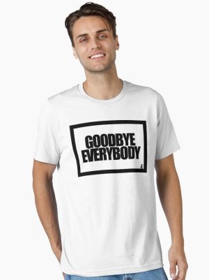 GOODBYE EVERYBODY Essential T-Shirt