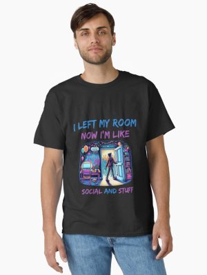 i left my room now , i'm like social and stuff  Classic T-Shirt