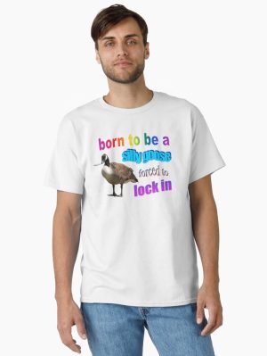 Born to be a silly goose, forced to lock in word art Classic T-Shirt