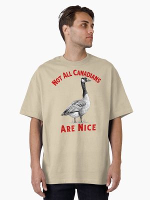 Not All Canadians Are Nice Oversized T-Shirt