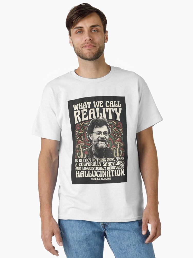 Reality is a Hallucination - Terence McKenna Classic T-Shirt