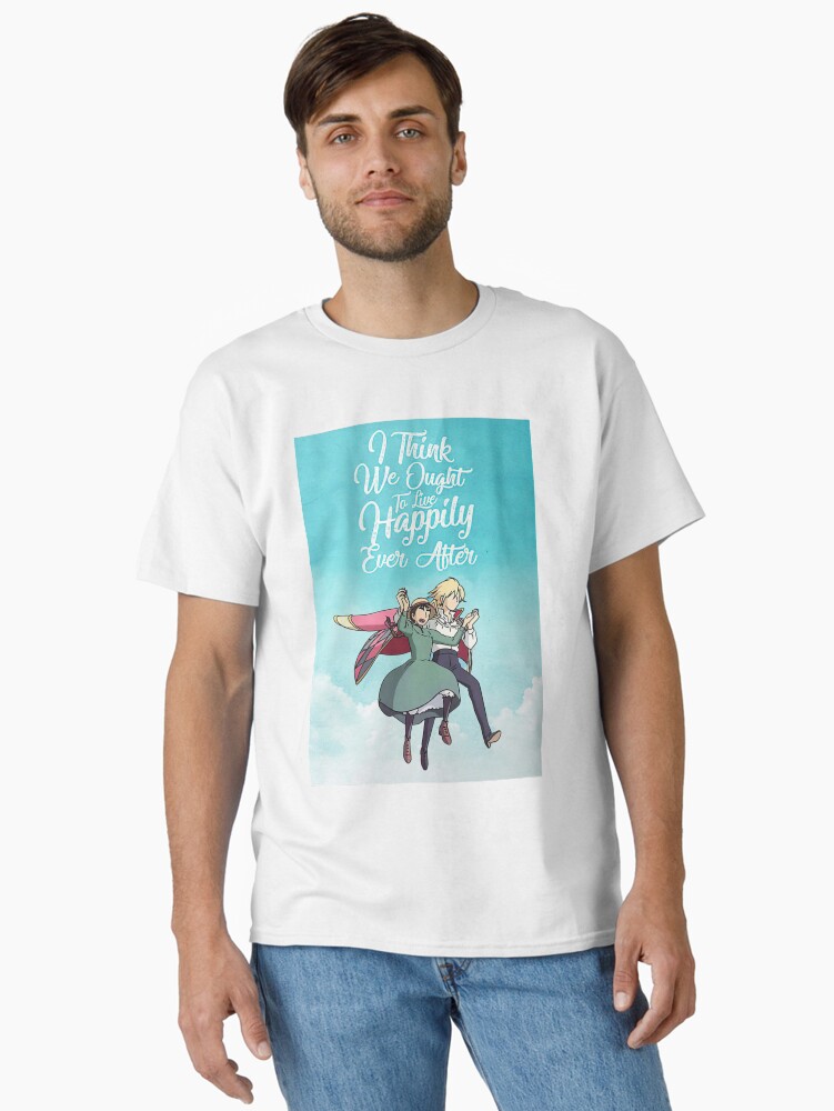 I Think We Ought To Live Happily Ever After Howl’S Moving Castle Poster Classic T-Shirt