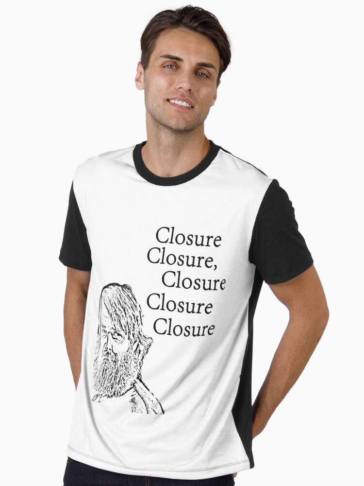 Closure closure, closure closure closure- Last man on earth Graphic T-Shirt