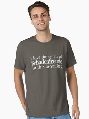 I love the smell of Schadenfreude in the morning (on dark backgrounds) Essential T-Shirt