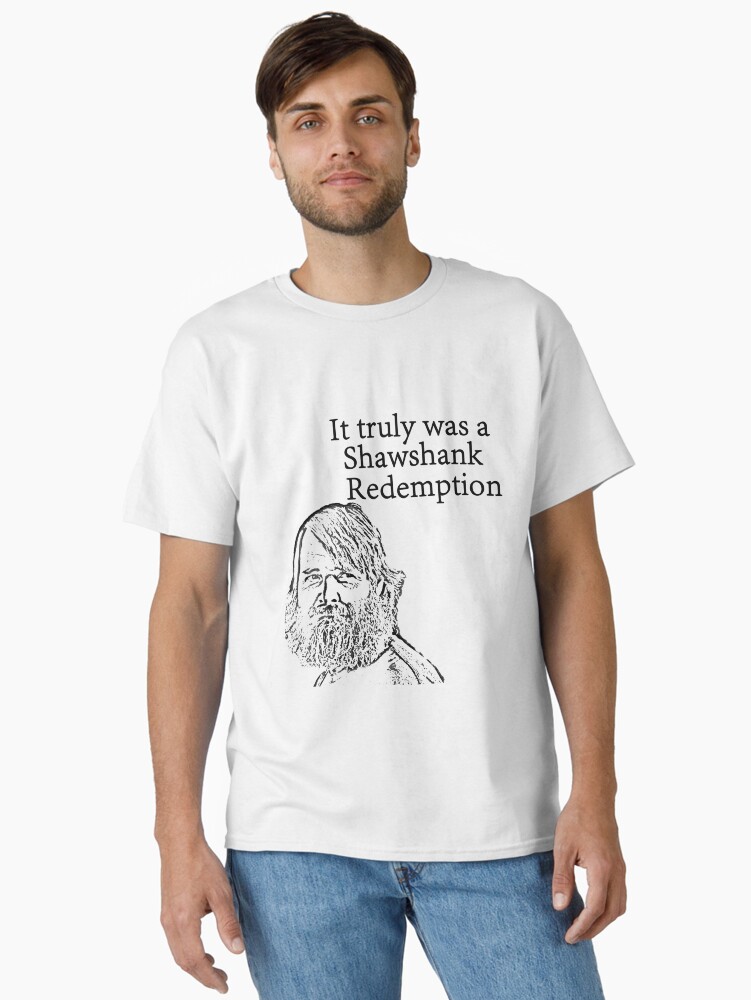 It truly was a Shawshank Redemption- Last man on earth Classic T-Shirt