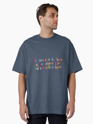 The future is the home of our deepest fears and our wildest hopes Oversized T-Shirt