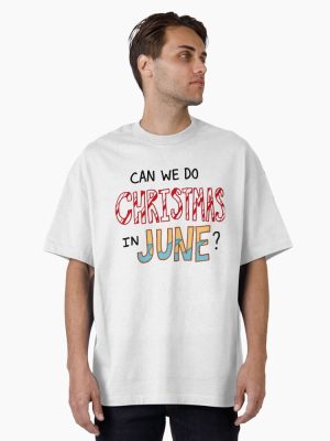 Can we do Christmas in June? Oversized T-Shirt
