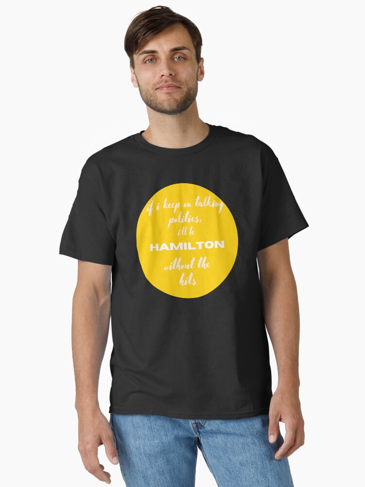 if i keep on talking politics Classic T-Shirt