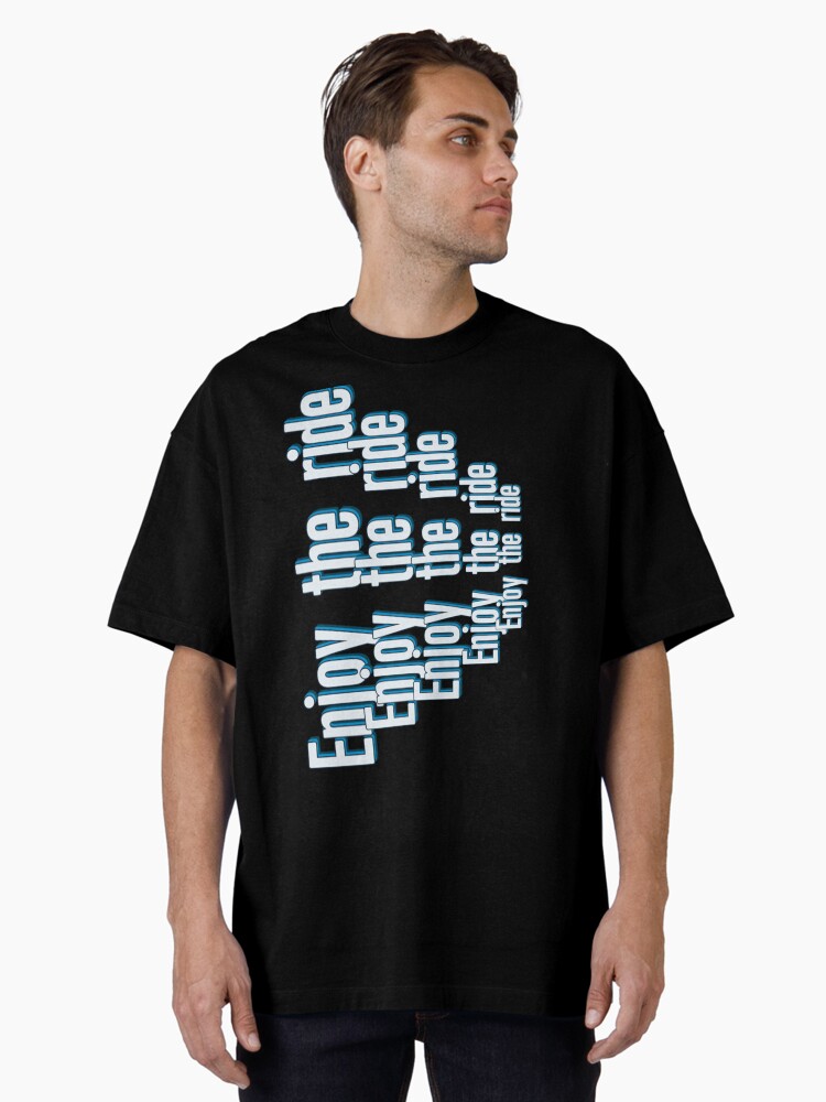 enjoy the ride Oversized T-Shirt
