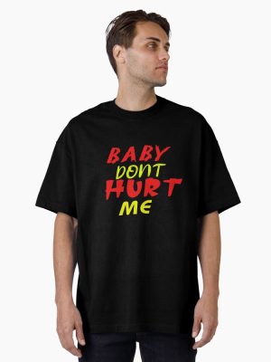 BABY DONT HURT ME classic t-shirt Oversized T-Shirt